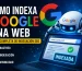Imagen sobre cómo indexa Google una web con rastreo, indexación SEO, Googlebot y posicionamiento en buscadores